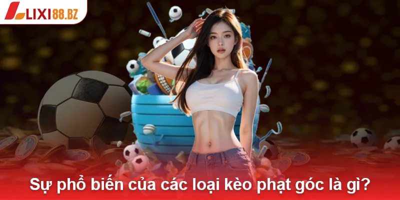 Sự phổ biến của các loại kèo phạt góc là gì?