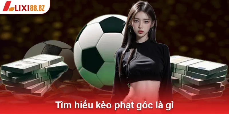 Tìm hiểu kèo phạt góc là gì