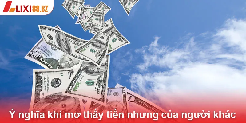 Ý nghĩa khi mơ thấy tiền nhưng của người khác