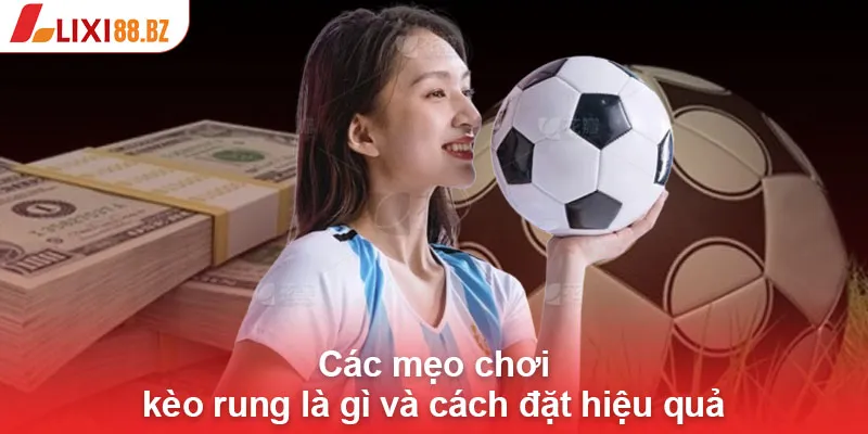 Các mẹo chơi kèo rung là gì và cách đặt hiệu quả