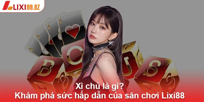 Xì chủ là gì